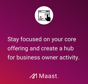 Stay focused on your core offering and create a hub for business owner activity.